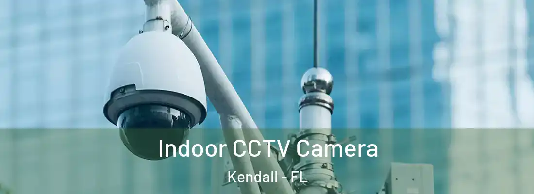  Indoor CCTV Camera Kendall - FL
